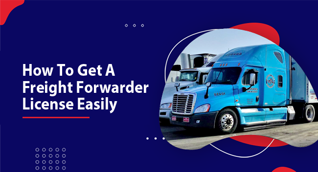 How To Get A Freight Forwarder License Easily?