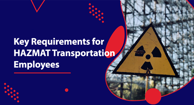 Key Requirements for HAZMAT Transportation Employees