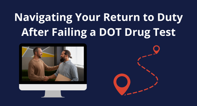 Navigating Your Return to Duty After Failing a DOT Drug Test
